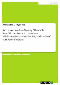 Rezension zu dem Vortrag "Deutsche Anstöße der frühen russischen Nihilismus-Diskussion des 19. Jahrhunderts" von Peter Thiergen - Alexandra Denysenko - E-Book