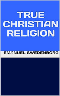True Christian Religion - Emanuel Swedenborg - E-Book