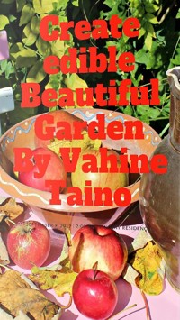 Create Edible Beautiful Garden - Vahine Taino - E-Book