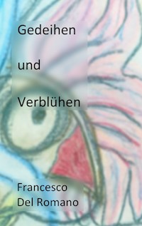 Gedeihen und Verblühen - Francesco Del Romano - E-Book