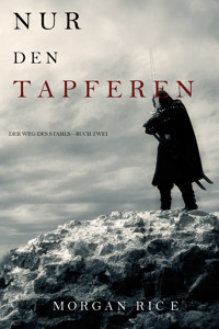 Nur den Tapferen (Der Weg des Stahls—Buch Zwei) - Morgan Rice - E-Book + Hörbuch