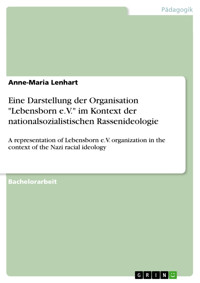Eine Darstellung der Organisation "Lebensborn e.V." im Kontext der nationalsozialistischen Rassenideologie - Anne-Maria Lenhart - E-Book