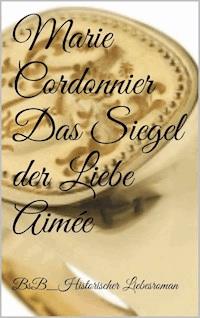 Das Siegel der Liebe_Aimée - Marie Cordonnier - E-Book