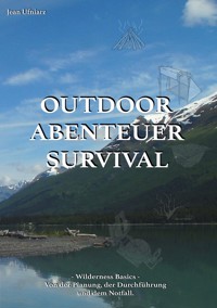 Outdoor, Abenteuer, Survival - Jean Ufniarz - E-Book