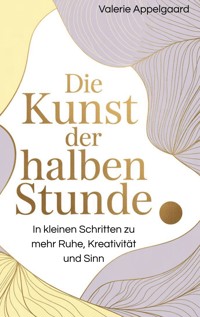 Die Kunst der halben Stunde - Valerie Appelgaard - E-Book