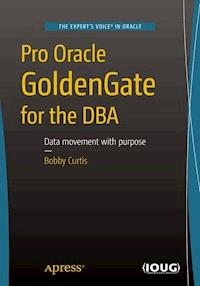 Pro Oracle GoldenGate for the DBA - Bobby Curtis - E-Book