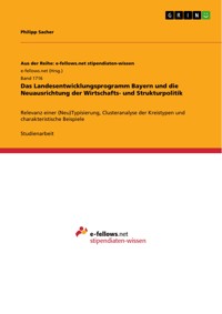 Das Landesentwicklungsprogramm Bayern und die Neuausrichtung der Wirtschafts- und Strukturpolitik - Philipp Sacher - E-Book
