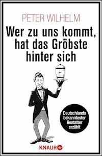 Wer zu uns kommt, hat das Gröbste hinter sich - Peter Wilhelm - E-Book