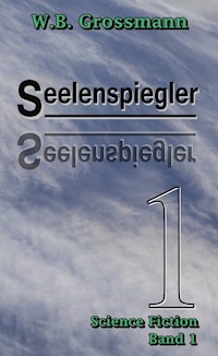 Seelenspiegler Band 1 - W.B. Grossmann - E-Book