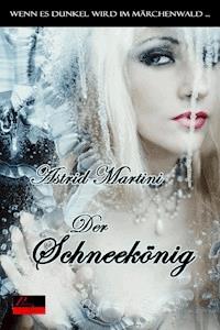 Wenn es dunkel wird im Märchenwald ...: Der Schneekönig - Astrid Martini - E-Book