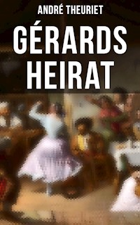 Gérards Heirat - André Theuriet - E-Book