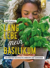Lang lebe mein Basilikum! - Heide Bergmann - E-Book