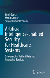 Artificial Intelligence-Enabled Security for Healthcare Systems - Sunil Gupta - E-Book