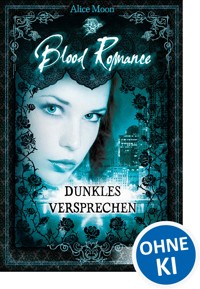Blood Romance (Band 2) - Dunkles Versprechen - Alice Moon - E-Book