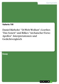 Daniel Bärholtz' "Di Welt-Wollust", Goethes "Das Sonett" und Rilkes "Archaischer Torso Apollos". Interpretationen und Gedichtvergleich - Valerie Till - E-Book