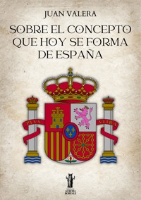 Sobre el concepto que hoy se forma de España - Juan Valera - E-Book