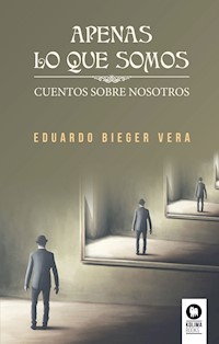 Apenas lo que somos - Eduardo Bieger Vera - E-Book