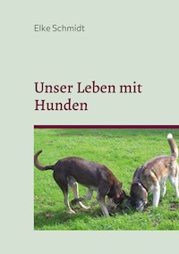 Unser Leben mit Hunden - Elke Schmidt - E-Book