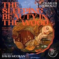 The Sleeping Beauty in the Wood (Story Time, Episode 193) - Charles Perrault - Hörbuch