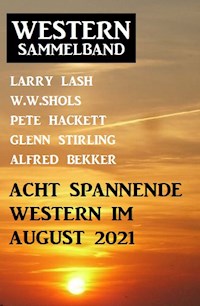 Acht spannende Western im August 2021: Western Sammelband - Alfred Bekker - E-Book