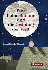 Eine halbe Banane und die Ordnung der Welt - Sarah Michaela Orlovský - E-Book