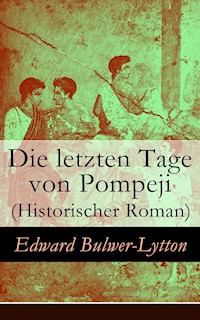 Die letzten Tage von Pompeji (Historischer Roman) - Edward Bulwer Lytton - E-Book