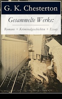 Gesammelte Werke: Romane + Kriminalgeschichten + Essay - G.K. Chesterton - E-Book