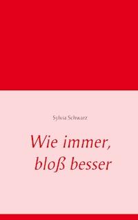 Wie immer, bloß besser - Sylvia Schwarz - E-Book