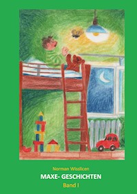 Maxe Geschichten Band 1 - Norman Wisslicen - E-Book