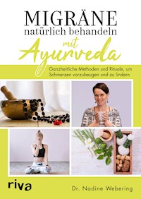 Migräne natürlich behandeln mit Ayurveda - Nadine, Dr. med. Webering - E-Book