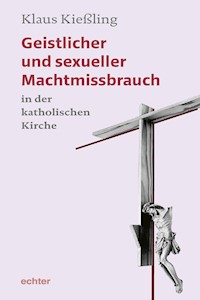 Geistlicher und sexueller Machtmissbrauch in der katholischen Kirche - Klaus Kießling - E-Book