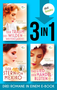Der Traum des wilden, weites Landes & Der Stern von Mexiko & Das Lied der Mandelblüten - Patricia Matthews - E-Book