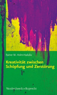 Kreativität zwischen Schöpfung und Zerstörung - Rainer M. Holm-Hadulla - E-Book