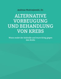 Alternative Vorbeugung und Behandlung von Krebs - Andreas Dr. Modrzejewski - E-Book