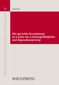 Die gerechte Grundsteuer im Lichte von Leistungsfähigkeits- und Äquivalenzprinzip - Volker Freund - E-Book