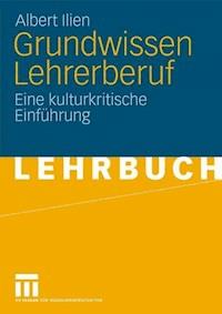 Grundwissen Lehrerberuf - Albert Ilien - E-Book