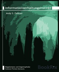 Informationserhaltungsinstinkt - Andy S. Falkner - E-Book