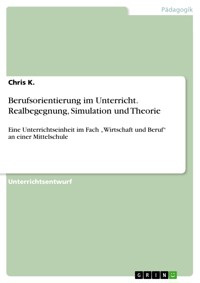 Berufsorientierung im Unterricht. Realbegegnung, Simulation und Theorie - Chris K. - E-Book