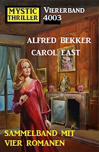 Mystic Thriller Viererband 4003 - Vier Romane in einem Band! - Alfred Bekker - E-Book