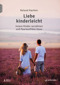 Liebe kinderleicht - Roland Kachler - E-Book