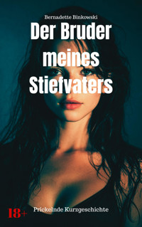Der Bruder meines Stiefvaters - Bernadette Binkowski - E-Book