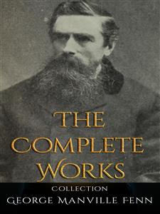 George Manville Fenn: The Complete Works - George Manville Fenn - E-Book