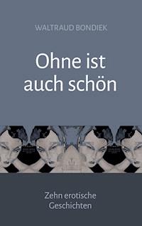 Ohne ist auch schön - Waltraud Bondiek - E-Book