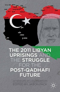 The 2011 Libyan Uprisings and the Struggle for the Post-Qadhafi Future -  - E-Book
