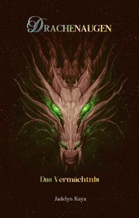 Drachenaugen: Das Vermächtnis - Jadelyn Kaya - E-Book