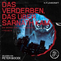 Das Verderben, das über Sarnath kam (Die Werke von H. P. Lovecraft, Folge 9) - H. P. Lovecraft - Hörbuch