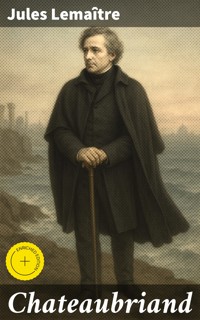 Chateaubriand - Jules Lemaître - E-Book
