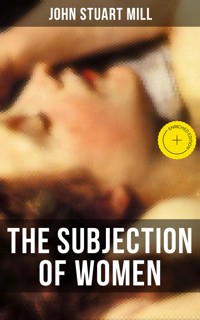 THE SUBJECTION OF WOMEN - John Stuart Mill - E-Book
