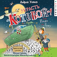 Украсть «Котобой»! или Полет на Луну - Андрей Усачев - Hörbuch