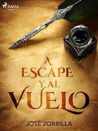A escape y al vuelo - José Zorrilla - E-Book